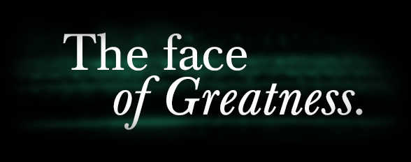 The Face of Greatness